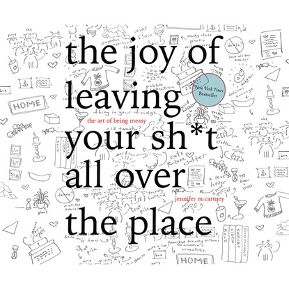 The Joy of Leaving Your Sh*t All Over the Place - The Art of Being Messy (Unabridged)