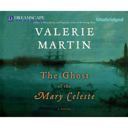 Valerie Martin — The Ghost of the Mary Celeste (Unabridged)