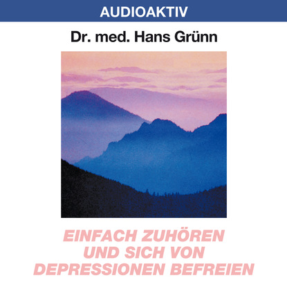 Einfach zuhören und sich von Depressionen befreien - Dr. Hans Grünn