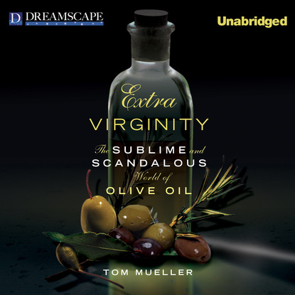 Tom Mueller — Extra Virginity - The Sublime and Scandalous World of Olive Oil (Unabridged)