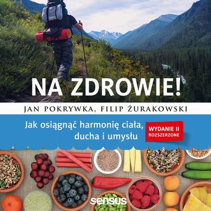 Ксюша Ангел - Na zdrowie! Jak osiągnąć harmonię ciała, ducha i umysłu. Wydanie II rozszerzone