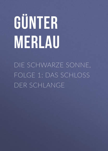 G?nter Merlau — Die schwarze Sonne, Folge 1: Das Schloss der Schlange