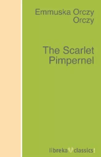 Обложка книги The Scarlet Pimpernel, Emmuska Orczy