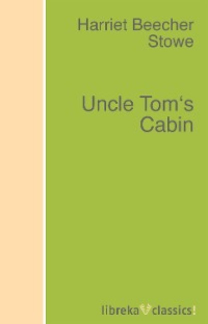 Harriet Beecher Stowe - Uncle Tom's Cabin
