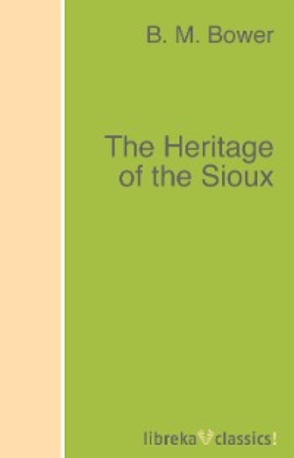 B. M. Bower - The Heritage of the Sioux