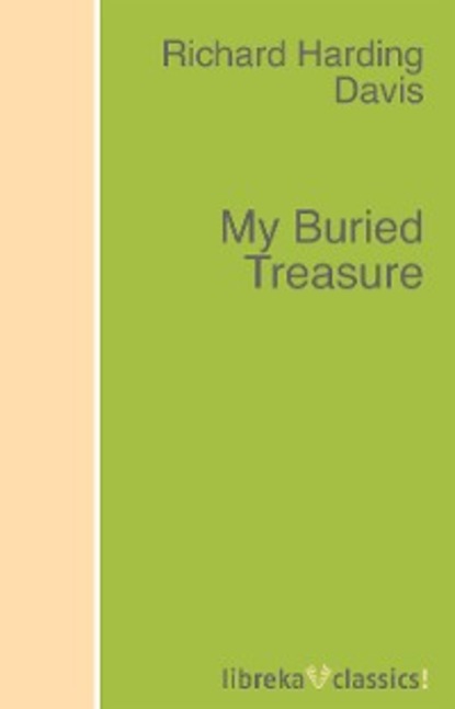 Richard Harding Davis - My Buried Treasure