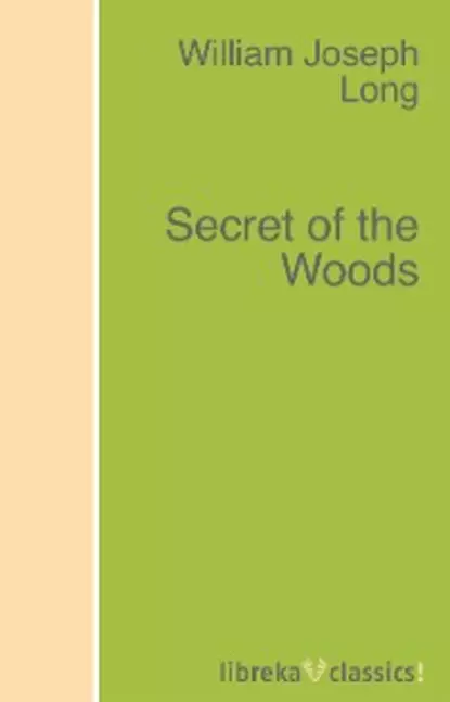 Обложка книги Secret of the Woods, William J. Long