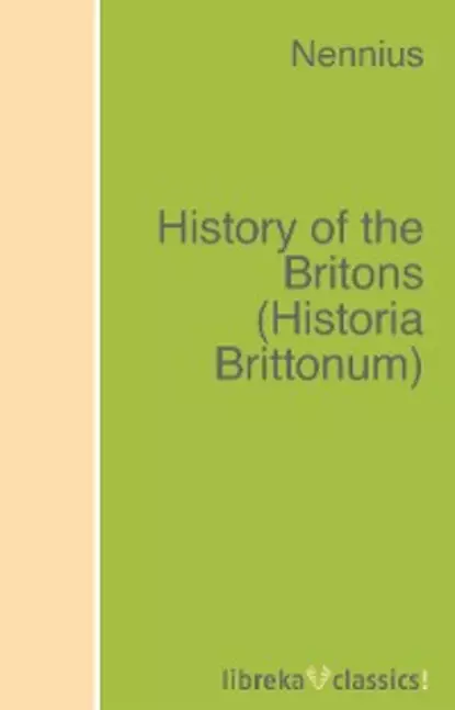 Обложка книги History of the Britons (Historia Brittonum), active 796 Nennius