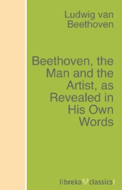 Обложка книги Beethoven, the Man and the Artist, as Revealed in His Own Words, Людвиг ван Бетховен