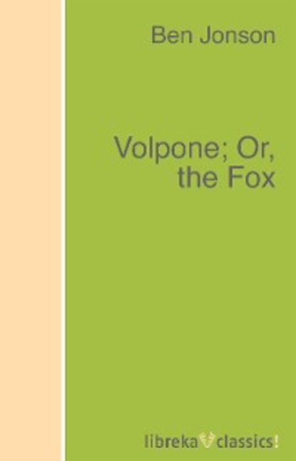 Ben Jonson - Volpone; Or, the Fox