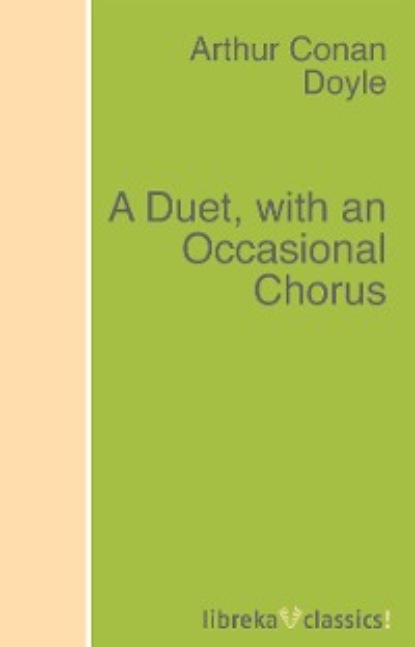 Arthur Conan Doyle - A Duet, with an Occasional Chorus