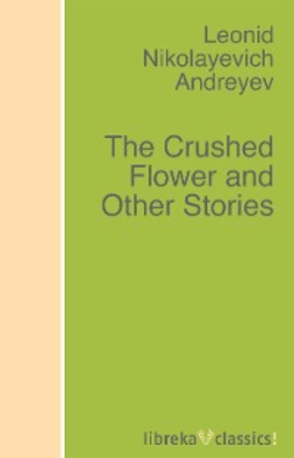 Обложка книги The Crushed Flower and Other Stories, Leonid Andreyev