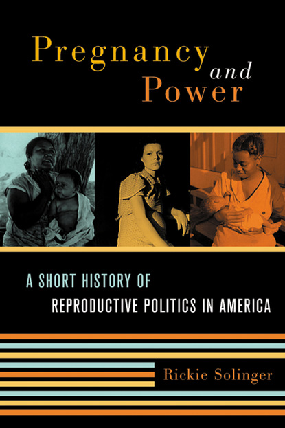 Rickie Solinger - Pregnancy and Power