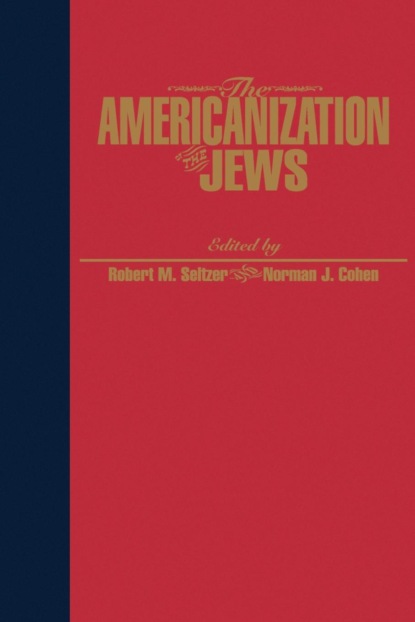 Группа авторов - The Americanization of the Jews