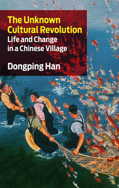 Dongping Han - The Unknown Cultural Revolution