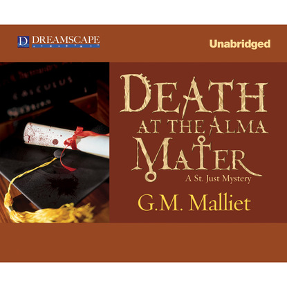 Death at the Alma Mater - A St. Just Mystery, Book 3 (Unabridged) (G. M. Malliet). 