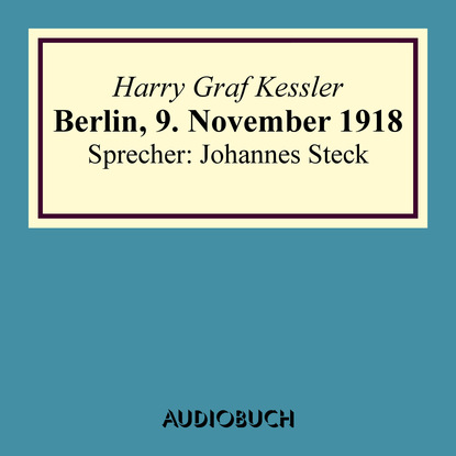

Berlin, 9. November 1918 - Lesung in Auszügen
