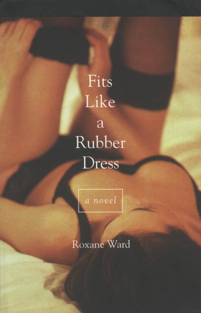 Roxane Ward - Fits Like a Rubber Dress