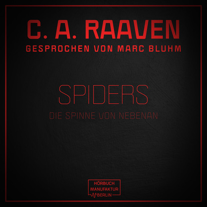 C. A. Raaven — Spiders - Die Spinne von nebenan (ungek?rzt)