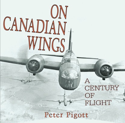 Peter Pigott - On Canadian Wings