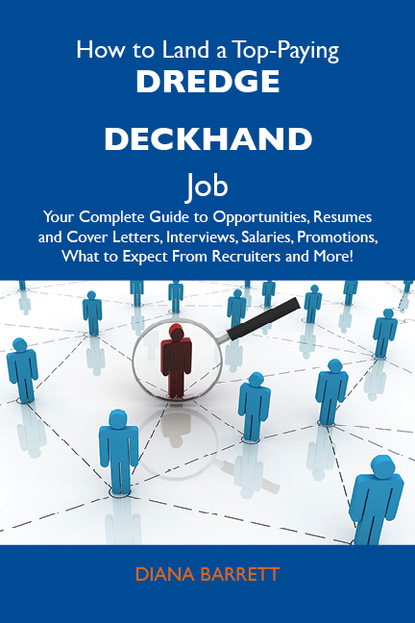 Barrett Diana - How to Land a Top-Paying Dredge deckhand Job: Your Complete Guide to Opportunities, Resumes and Cover Letters, Interviews, Salaries, Promotions, What to Expect From Recruiters and More