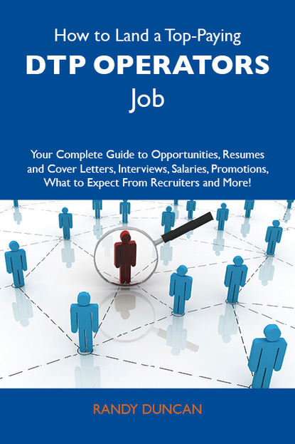 

How to Land a Top-Paying DTP operators Job: Your Complete Guide to Opportunities, Resumes and Cover Letters, Interviews, Salaries, Promotions, What to Expect From Recruiters and More