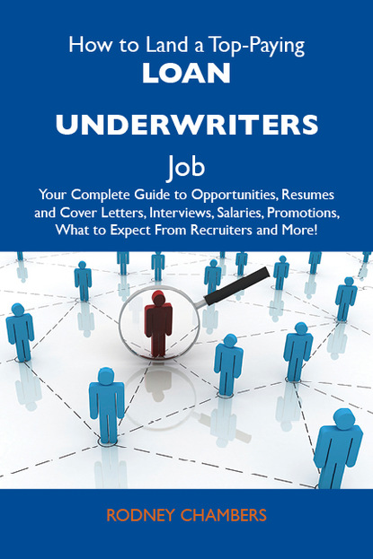 Chambers Rodney - How to Land a Top-Paying Loan underwriters Job: Your Complete Guide to Opportunities, Resumes and Cover Letters, Interviews, Salaries, Promotions, What to Expect From Recruiters and More