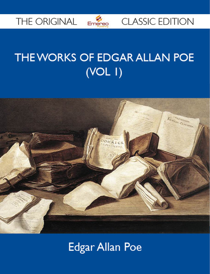 Poe Edgar - The Works of Edgar Allan Poe (vol 1) - The Original Classic Edition