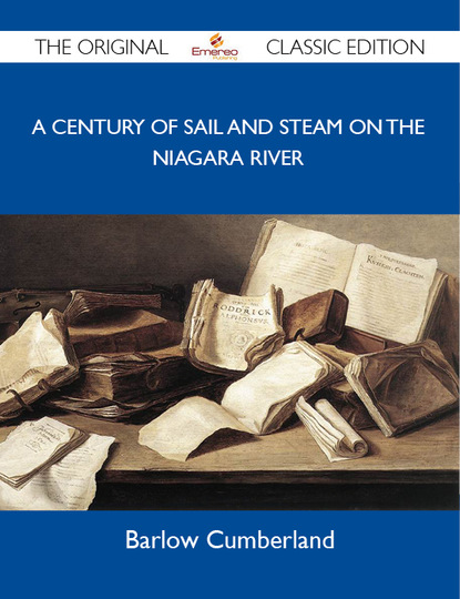 Cumberland Barlow - A Century of Sail and Steam on the Niagara River - The Original Classic Edition