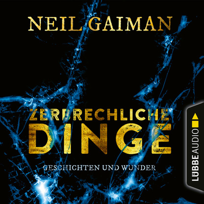 Neil Gaiman — Zerbrechliche Dinge - Geschichten und Wunder (Ungek?rzt)