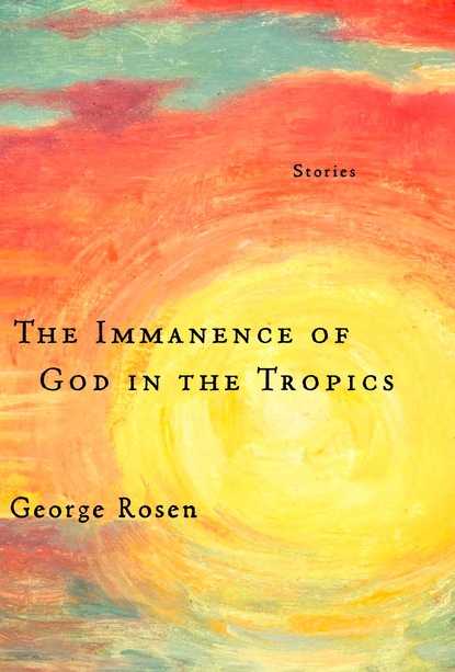 George Rosen - The Immanence of God in the Tropics