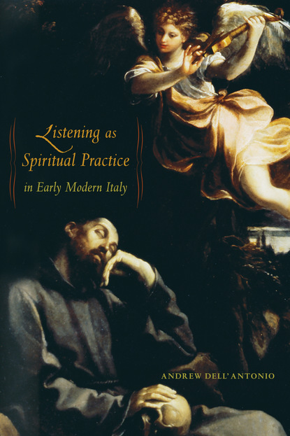 Andrew Dell'Antonio - Listening as Spiritual Practice in Early Modern Italy