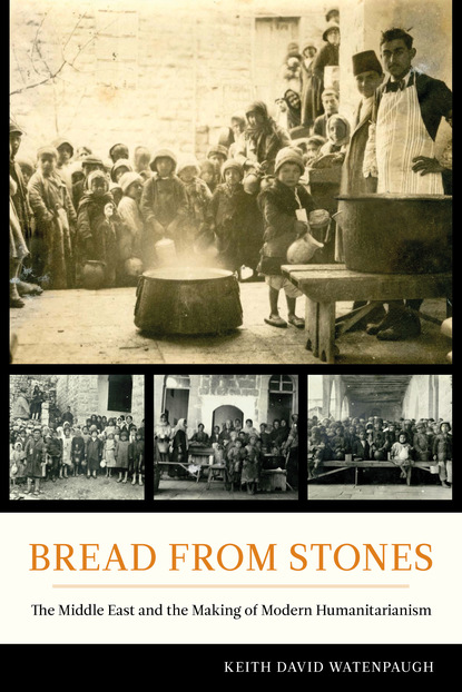 Keith David Watenpaugh - Bread from Stones