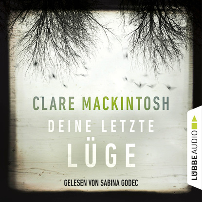 Clare Mackintosh — Deine letzte L?ge (Gek?rzt)