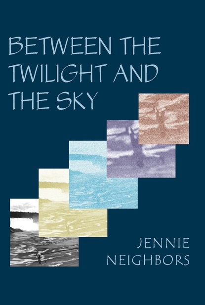 Jennie Neighbors - Between the Twilight and the Sky