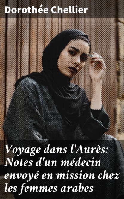 

Voyage dans l'Aurès: Notes d'un médecin envoyé en mission chez les femmes arabes