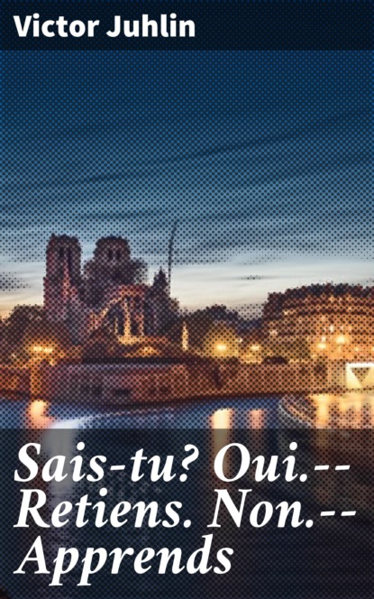 

Sais-tu Oui.--Retiens. Non.--Apprends