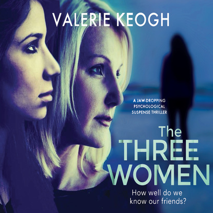 Valerie Keogh - The Three Women (Unabridged)