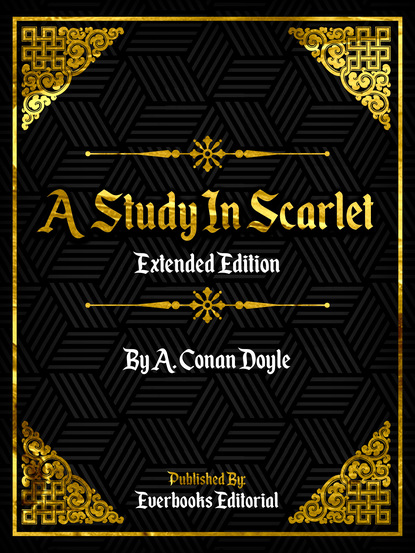 Everbooks Editorial - A STUDY IN SCARLET (Extended Edition) – By A. Conan Doyle