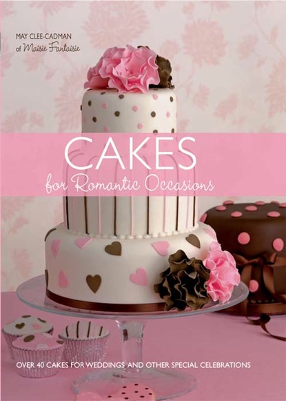 May Clee-Cadman — Cakes For Romantic Occasions