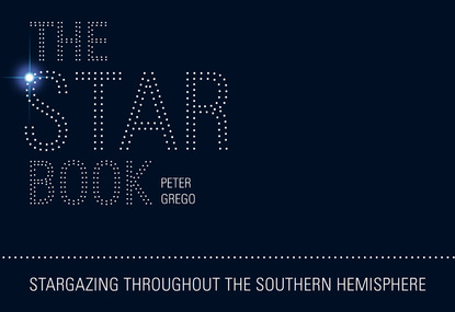 Peter Grego - The Star Book - Stargazing throughout the seasons in the Southern Hemisphere