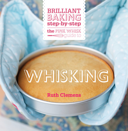 

The Pink Whisk Guide to Whisking