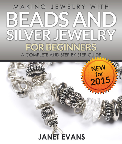 

Making Jewelry With Beads And Silver Jewelry For Beginners : A Complete and Step by Step Guide