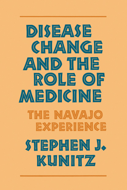 Stephen J. Kunitz - Disease Change and the Role of Medicine