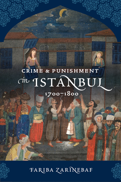 Fariba Zarinebaf - Crime and Punishment in Istanbul