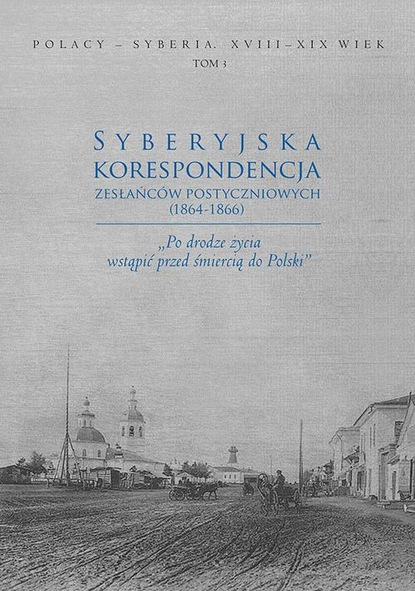 Группа авторов - Syberyjska korespondencja zesłańców postyczniowych (1864-1866)