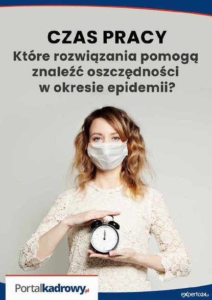 praca zbiorowa - Czas pracy - które rozwiązania pomogą znaleźć oszczędności w czasie epidemii?