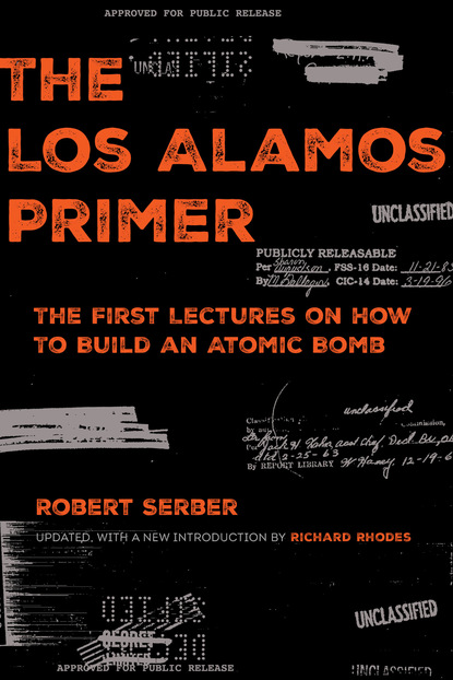 Robert Serber - The Los Alamos Primer