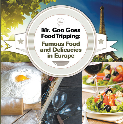 Baby Professor - Mr. Goo Goes Food Tripping: Famous Food and Delicacies in Europe