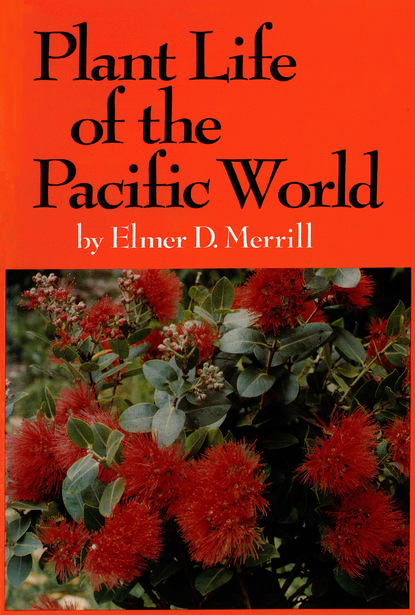 Elmer D. Merrill - Plant Life of the Pacific World